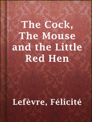 cover image of The Cock, The Mouse and the Little Red Hen